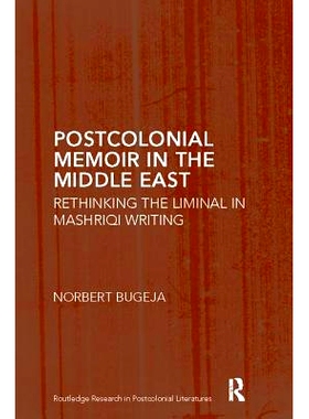 预订 Postcolonial Memoir in the Middle East: Rethinking the Liminal in Mashriqi Writing: 9781138115897