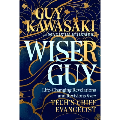 预订 Wiser Guy: Life-Changing Revelations and Revisions from Tech’s Chief Evangelist: 9781394324828