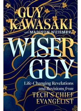 预订 Wiser Guy: Life-Changing Revelations and Revisions from Tech’s Chief Evangelist: 9781394324828