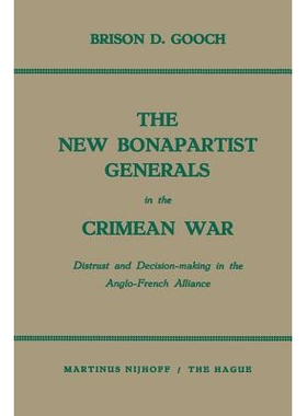 预订 The New Bonapartist Generals in the Crimean War: Distrust and Decision-making in the Anglo-French Alliance: 9789401