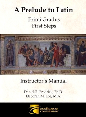 预订 A Prelude to Latin: Primi Gradus - First Steps Instructor’s Manual: 9781945265006