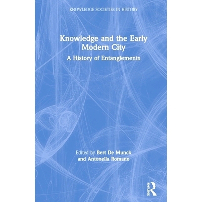 预订 Knowledge and the Early Modern City: A History of Entanglements 知识与近代早期的城市: 9781138337695