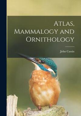 [预订]Atlas, Mammalogy and Ornithology [microform] 9781014716644