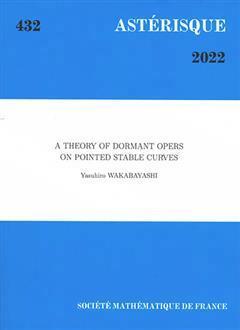 [预订]Astérisque, n° 432. A theory of dormant opers on pointed stable curves 9782856299562