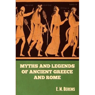 预订 Myths and Legends of Ancient Greece and Rome E. M. Berens 古希腊和罗马的神话和传说 E. M. Berens: 9798888302552