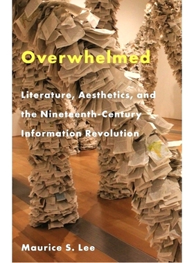 预订 Overwhelmed: Literature, Aesthetics, and the Nineteenth-Century Information Revolution 不知所措：文学、美学和十九世