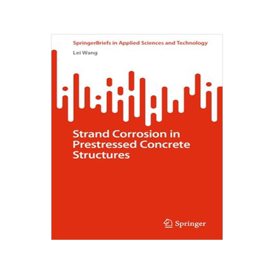 [预订]Strand Corrosion in Prestressed Concrete Structures 9789819920563