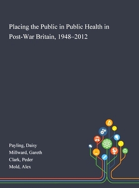预订 Placing the Public in Public Health in Post-War Britain, 1948-2012: 9781013276446
