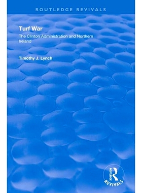 预订 Turf War: The Clinton Administration and Northern Ireland 草坪战：克林顿*和北爱尔兰: 9781138358539