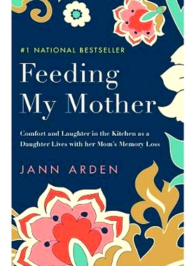 预订 Feeding My Mother: Comfort and Laughter in the Kitchen as a Daughter Lives with her Mom’s Memory Loss: 97807352739
