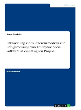 预订 Entwicklung eines Referenzmodells zur Erfolgsmessung von Enterprise Social Software in einem agilen Projekt: 978366
