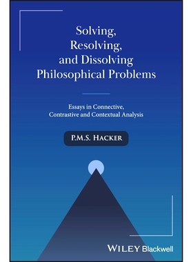 现货 Solving, Resolving, and Dissolving Philosophical Problems: Essays in Connective, Contrastive and Contextual Analysi