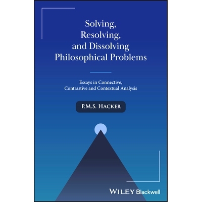 现货 Solving, Resolving, and Dissolving Philosophical Problems: Essays in Connective, Contrastive and Contextual Analysi