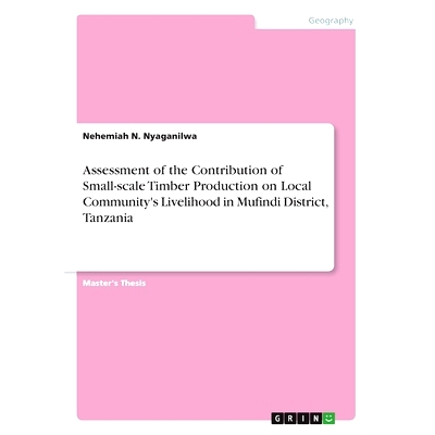 预订 Assessment of the Contribution of Small-scale Timber Production on Local Community’s Livelihood in Mufindi Distric