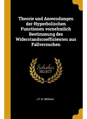 预订 Theorie und Anwendungen der Hyperbolischen Functionen vornehmlich Bestimmung des Widerstandscoefficienten aus Fallv