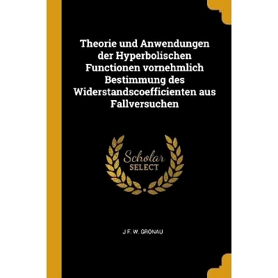 预订 Theorie und Anwendungen der Hyperbolischen Functionen vornehmlich Bestimmung des Widerstandscoefficienten aus Fallv