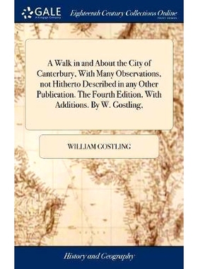 预订 A Walk in and About the City of Canterbury, With Many Observations, not Hitherto Described in any Other Publication