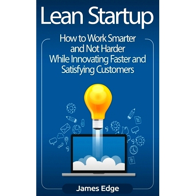 预订 Lean Startup: How to Work Smarter and Not Harder While Innovating Faster and Satisfying Customers: 9781647482985
