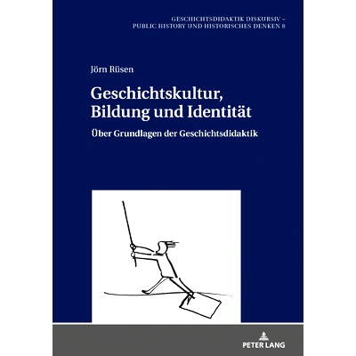 预订 Geschichtskultur, Bildung und Identitaet: Ueber Grundlagen der Geschichtsdidaktik: Ueber Grundlagen der Geschichtsd