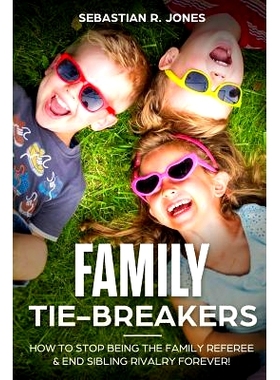预订 Family Tie-Breakers: How To S* Being The Family Referee & End Sibling Rivalry Forever!: 9781723251108