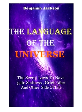 预订 The Language of the Universe: The Secret Laws To Navigate Sadness, Grief After And Other Side Of Life: 979887721665