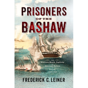 预订 Prisoners of the Bashaw: The Nineteen-Month Captivity of American Sailors in Tripoli, 1803–1805 巴肖号战俘：1803-1