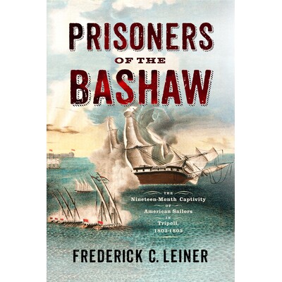 预订 Prisoners of the Bashaw: The Nineteen-Month Captivity of American Sailors in Tripoli, 1803–1805 巴肖号战俘：1803-1