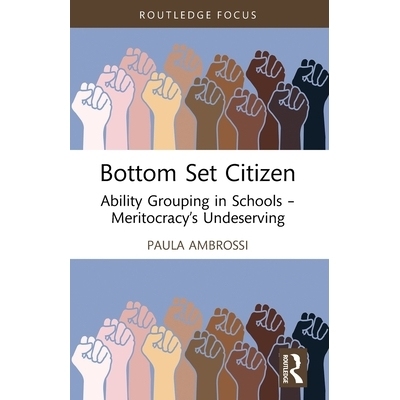 预订 Bottom Set Citizen: Ability Grouping in Schools – Meritocracy’s Undeserving 底层公民：学校的能力分组——精英主义