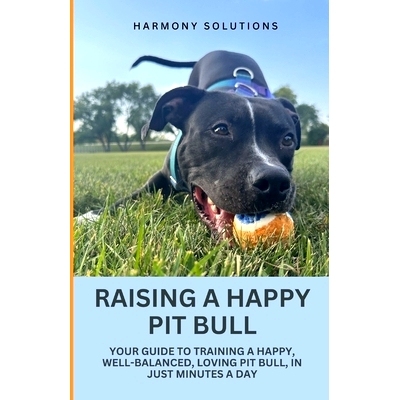 预订 Raising a Happy Pit Bull: Your Guide to Training a Happy, Well-Balanced, Loving Pit Bull, in Just Minutes a Day: 97