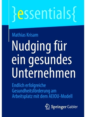 预订 Nudging für ein gesundes Unternehmen: Endlich erfolgreiche Gesundheitsförderung am Arbeitsplatz mit dem AEIOU-Mod