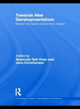 预订 Towards New Developmentalism: Market as Means rather than Master 朝向新发展主义：市场是手段不是主人: 9780415779845