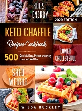 预订 Keto Chaffle Recipes Cookbook #2020: 500 Quick & Easy, Mouth-watering, Low-Carb Waffles to Lose Weight with taste a