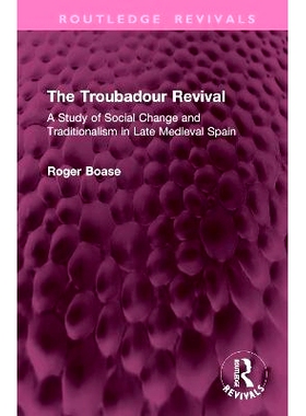 预订 The Troubadour Revival: A Study of Social Change and Traditionalism in Late Medieval Spain 游吟诗人复兴：中世纪晚期