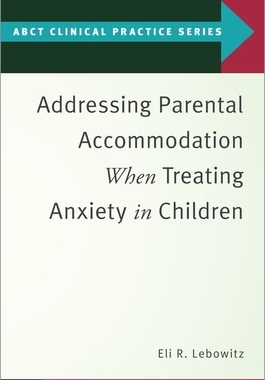 【预订】Addressing Parental Accommodation When Treating Anxiety In Children