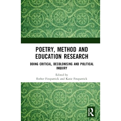 预订 Poetry, Method and Education Research: Doing Critical, Decolonising and Political Inquiry 诗歌，方法与教育研究：进