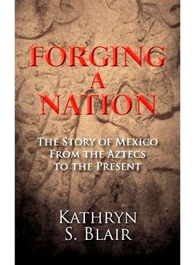 预订 Forging A Nation: The Story of Mexico From the Aztecs to the Present: 9781466337473