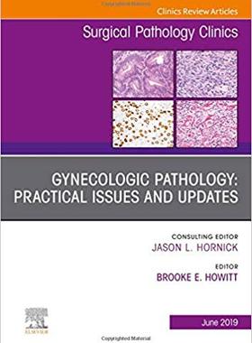 【预售】Gynecologic Pathology:  Practical Issues and Updates, An Issue of Surgical Pathology Clinics