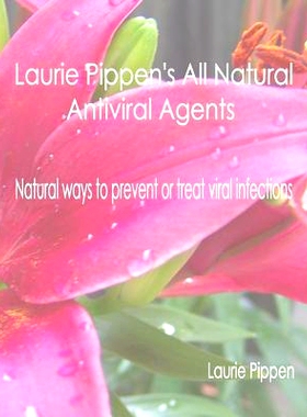 预订 Laurie Pippen’s All Natural Antiviral Agents - Natural ways to prevent or treat: 9781933039763