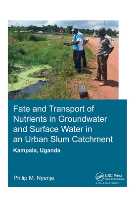 【预订】Fate and Transport of Nutrients in Groundwater and Surface Water in an Urban Slum Catchment, Kampala, Uganda