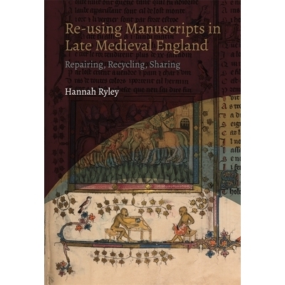 预订 Re-using Manuscripts in Late Medieval England: Repairing, Recycling, Sharing 中世纪晚期英国手稿的再利用：修复、回收