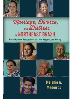预订 Marriage, Divorce, and Distress in Northeast Brazil: Black Women’s Perspectives on Love, Respect, and Kinship 巴西