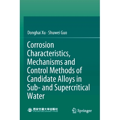 预订 Corrosion Characteristics, Mechanisms and Control Methods of Candidate Alloys in Sub- And Supercritical Water