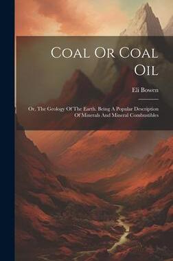 [预订]Coal Or Coal Oil: Or, The Geology Of The Earth. Being A Popular Description Of Minerals And Mineral  9781020990670