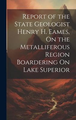[预订]Report of the State Geologist Henry H. Eames, On the Metalliferous Region Boardering On Lake Superio 9781020648830
