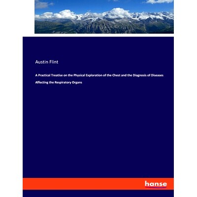 预订 A Practical Treatise on the Physical Exploration of the Chest and the Diagnosis of Diseases Affecting the Respirato