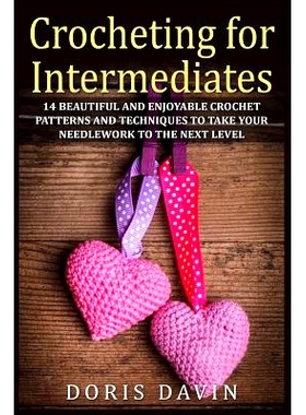 预订 Crocheting for Intermediates: 14 Beautiful and Enjoyable Crochet Patterns and Techniques to Take Your Needlework to