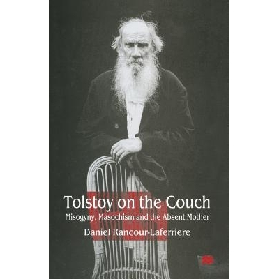 预订 Tolstoy on the Couch: Misogyny, Masochism and the Absent Mother: 9781349147816