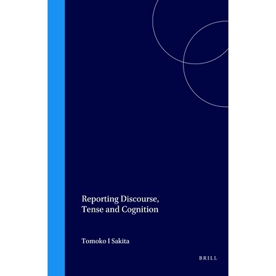 预订 Reporting Discourse, Tense and Cognition 报告话语、时态和认知: 9780080440415
