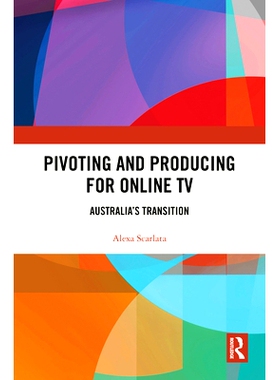 预订 Pivoting and Producing for Online TV: Australia’s Transition 网络电视的转型与制作：澳大利亚转型: 9781032712406