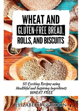 预订 Wheat & Gluten-Free Bread, Rolls, and Biscuits: 50 Exciting Recipes using Healthful and Inspiring Ingredients: 9781